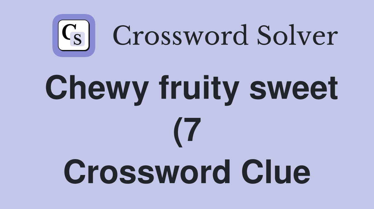 Chewy fruity sweet (7) Crossword Clue Answers Crossword Solver Chewy fruity sweet (7) Crossword Clue Answers Crossword Solver