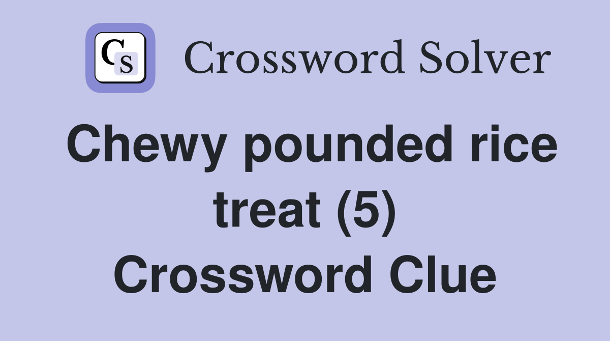 Chewy pounded rice treat (5) Crossword Clue