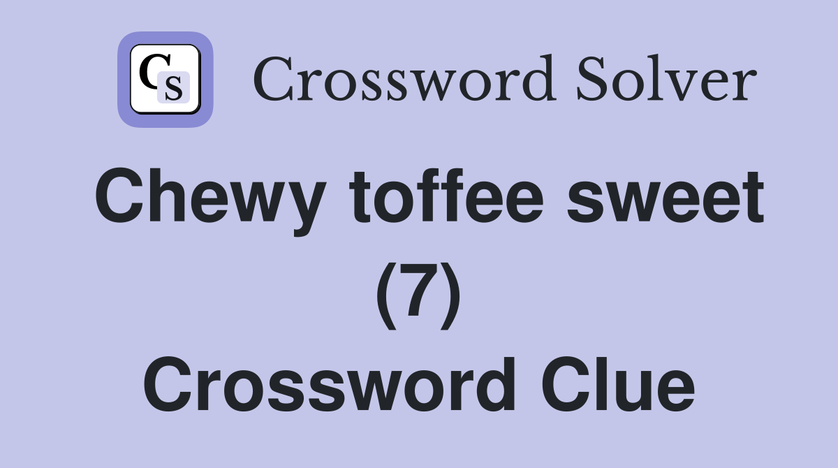 Chewy toffee sweet (7) Crossword Clue