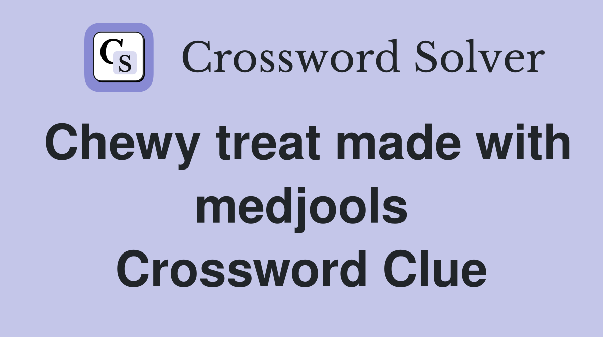 Chewy treat made with medjools Crossword Clue