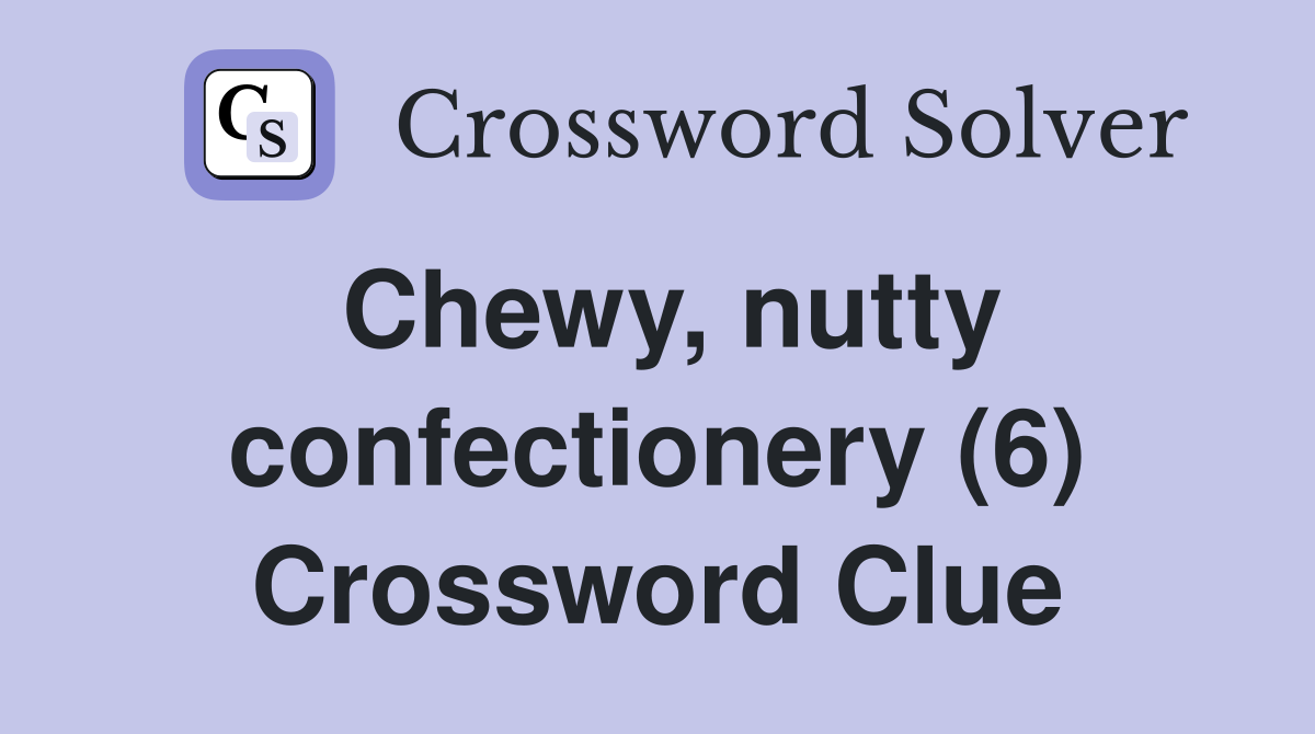 Chewy, nutty confectionery (6) Crossword Clue