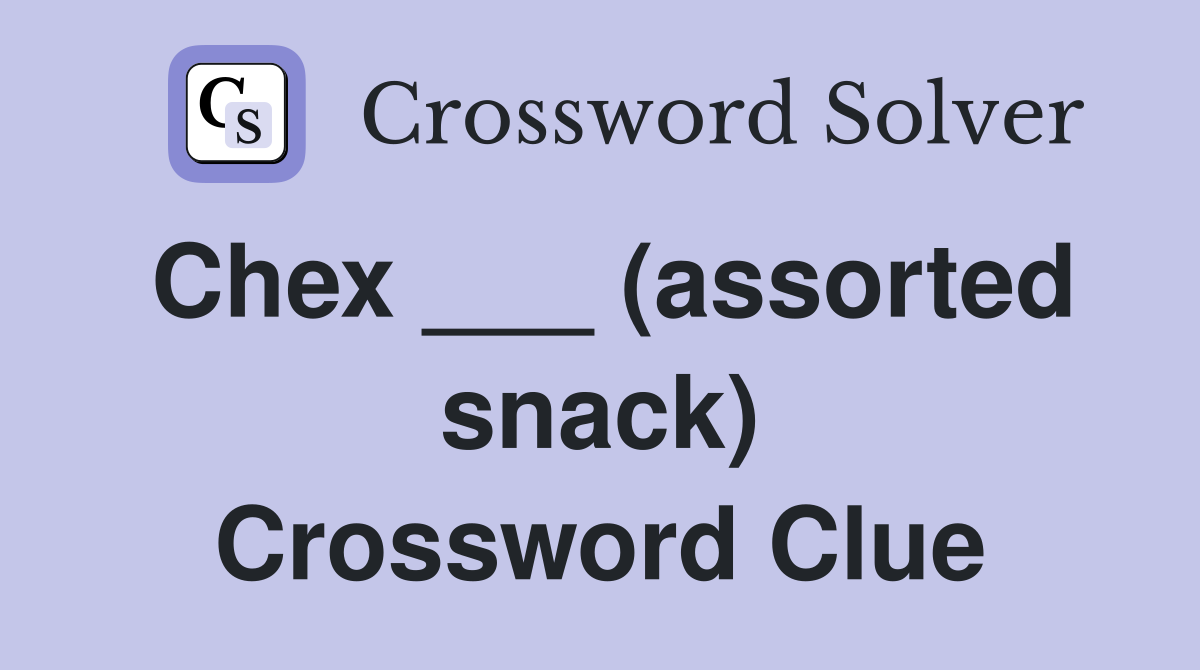 Chex ___ (assorted snack) Crossword Clue