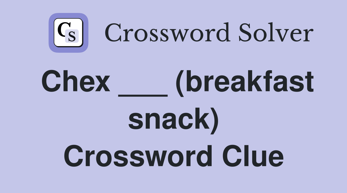 Chex ___ (breakfast snack) Crossword Clue
