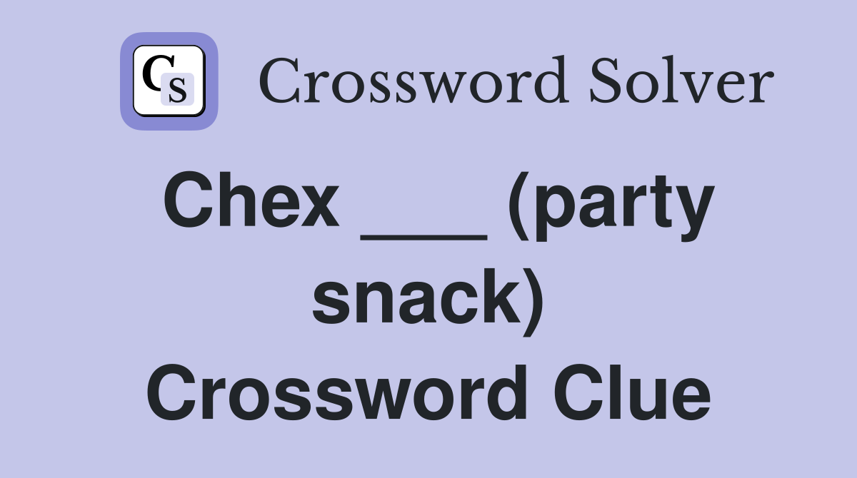 Chex ___ (party snack) Crossword Clue