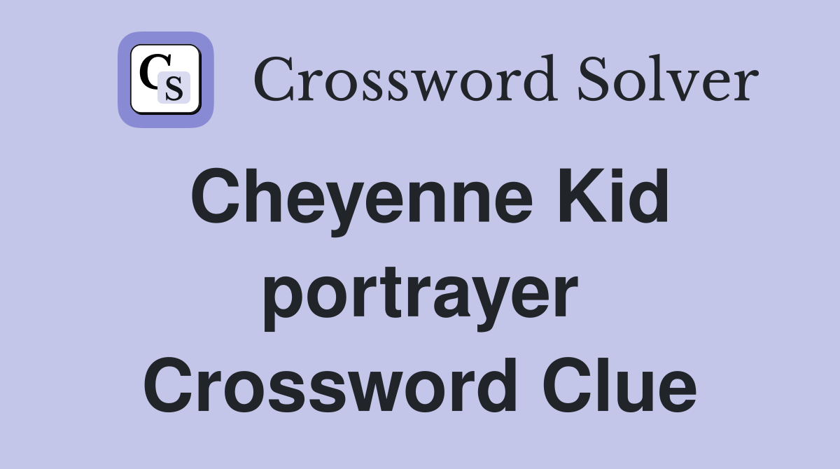 Cheyenne Kid portrayer Crossword Clue