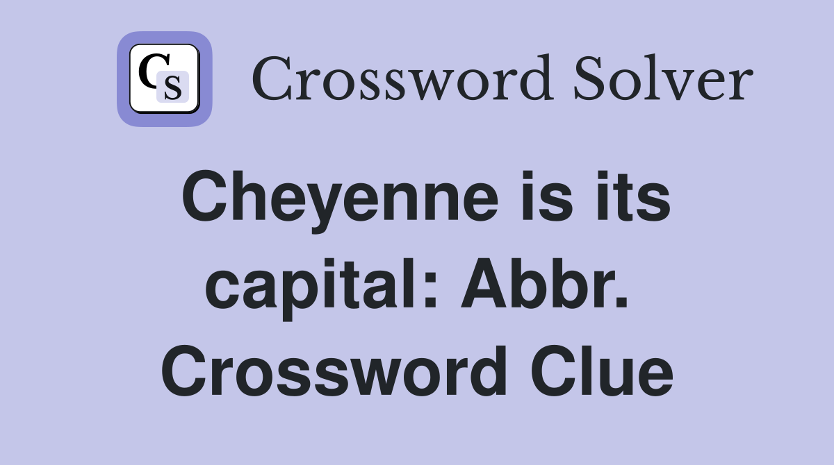Cheyenne is its capital: Abbr. Crossword Clue
