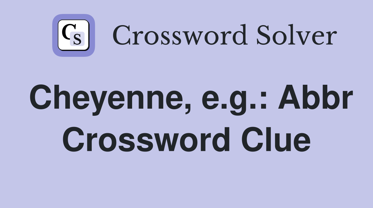 Cheyenne, e.g.: Abbr Crossword Clue