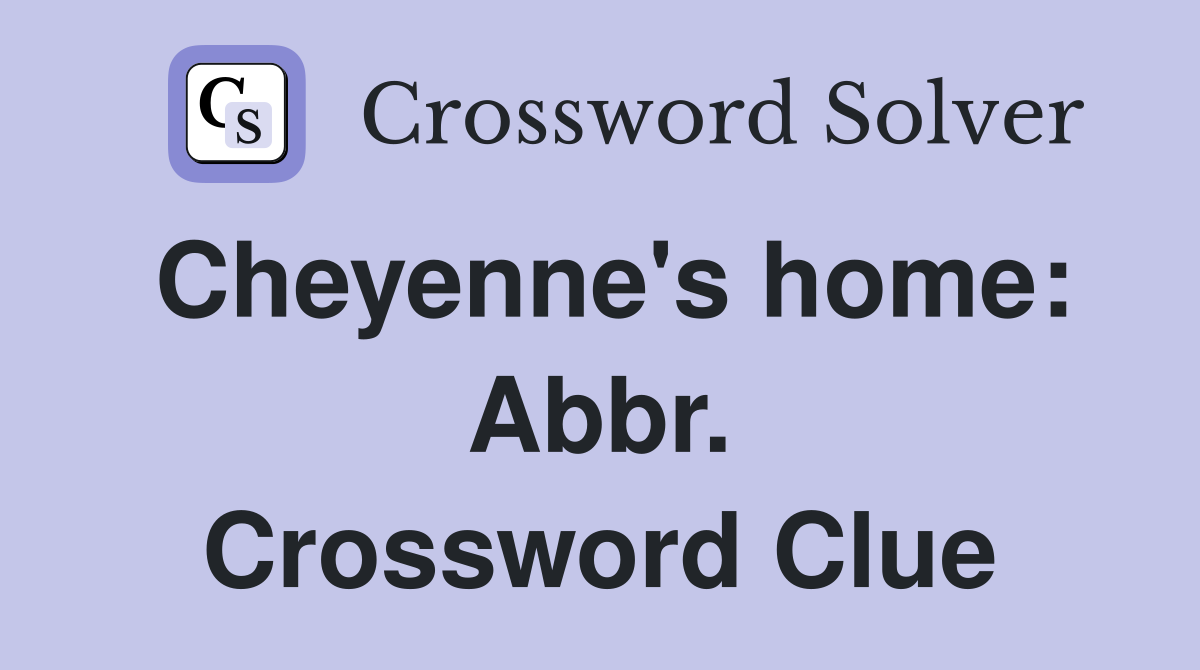 Cheyenne's home: Abbr. Crossword Clue