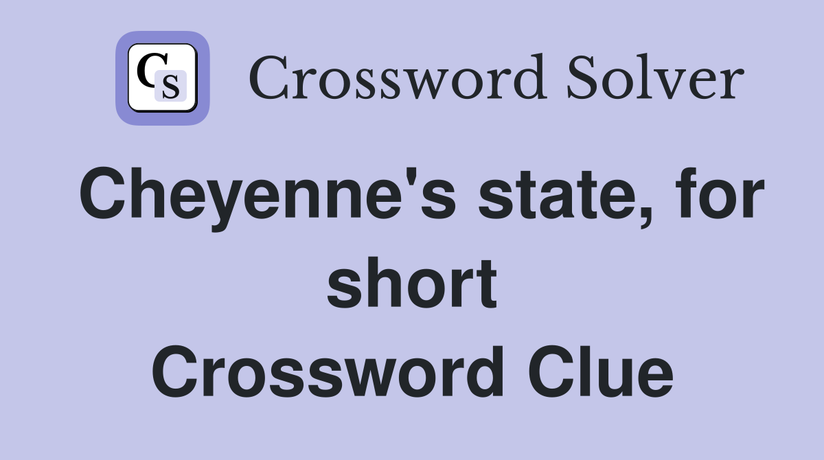 Cheyenne's state, for short Crossword Clue