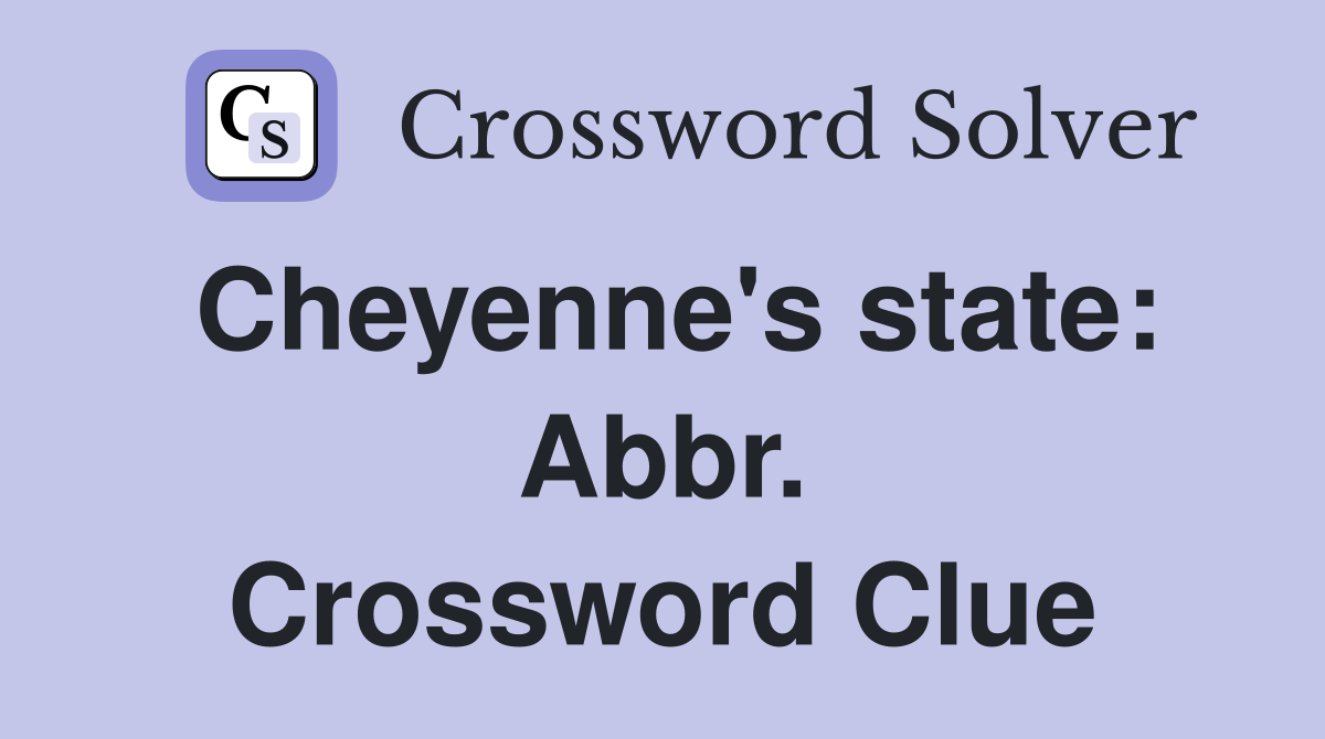Cheyenne's state: Abbr. Crossword Clue