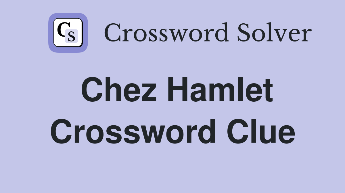 Chez Hamlet Crossword Clue