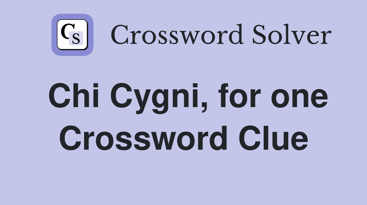 Chi Cygni, for one Crossword Clue