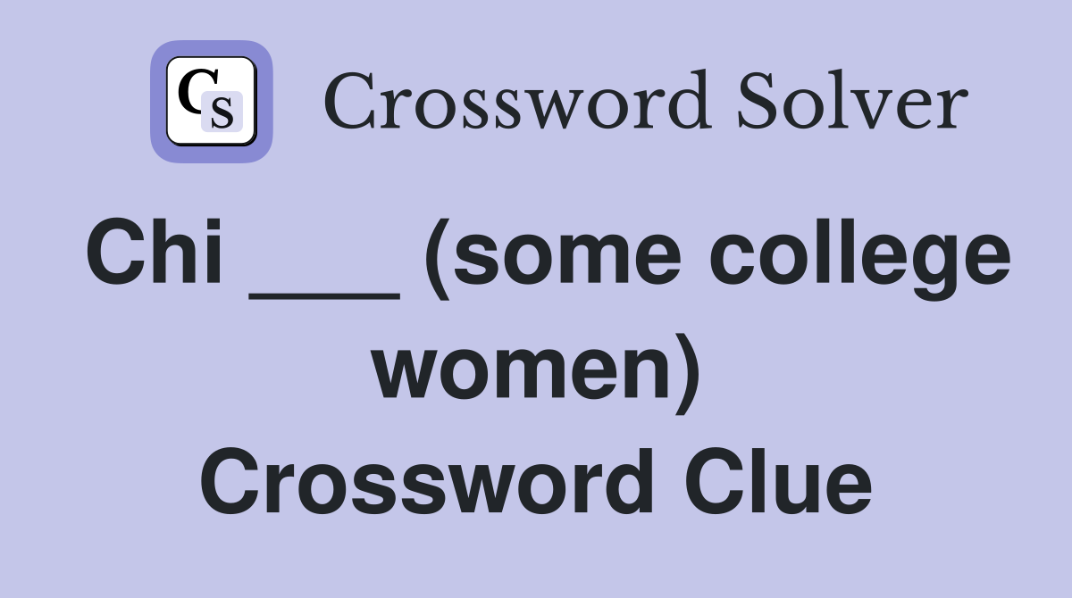 Chi ___ (some college women) Crossword Clue