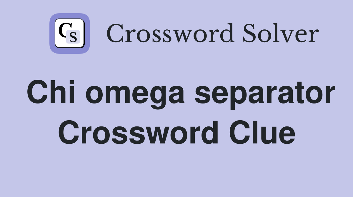 Chi omega separator Crossword Clue
