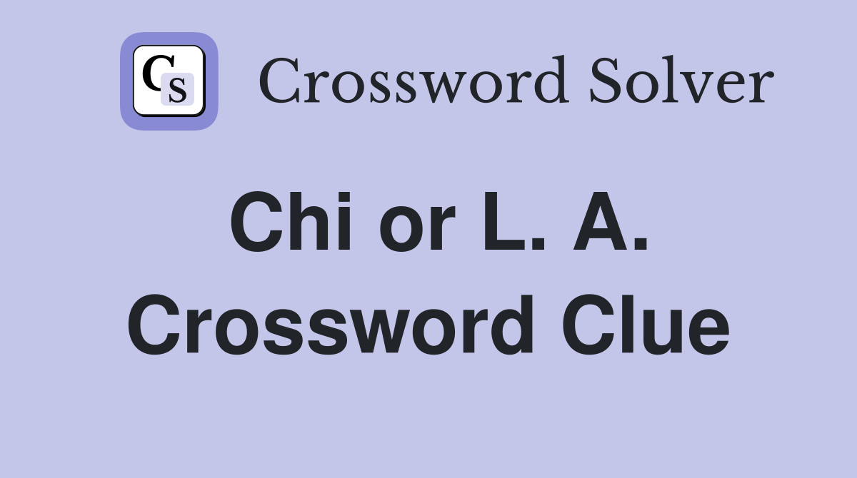 Chi or L. A. Crossword Clue