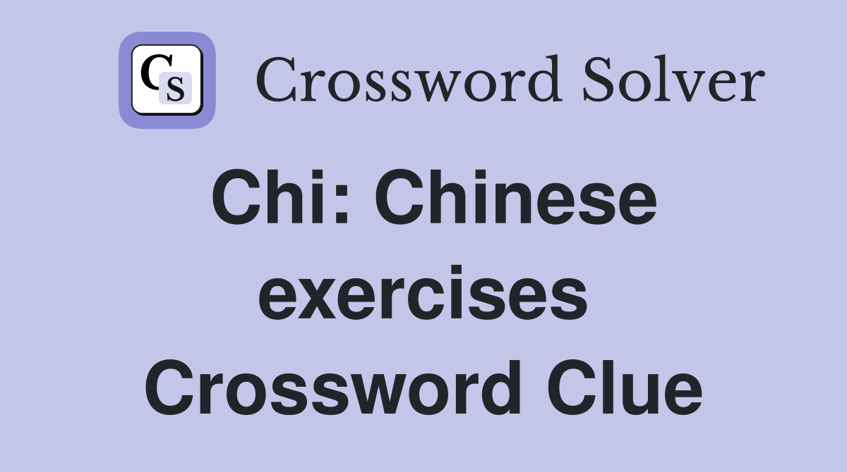 Chi: Chinese exercises Crossword Clue