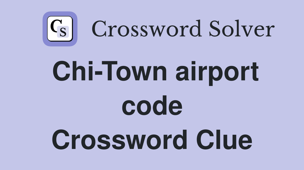 Chi-Town airport code Crossword Clue