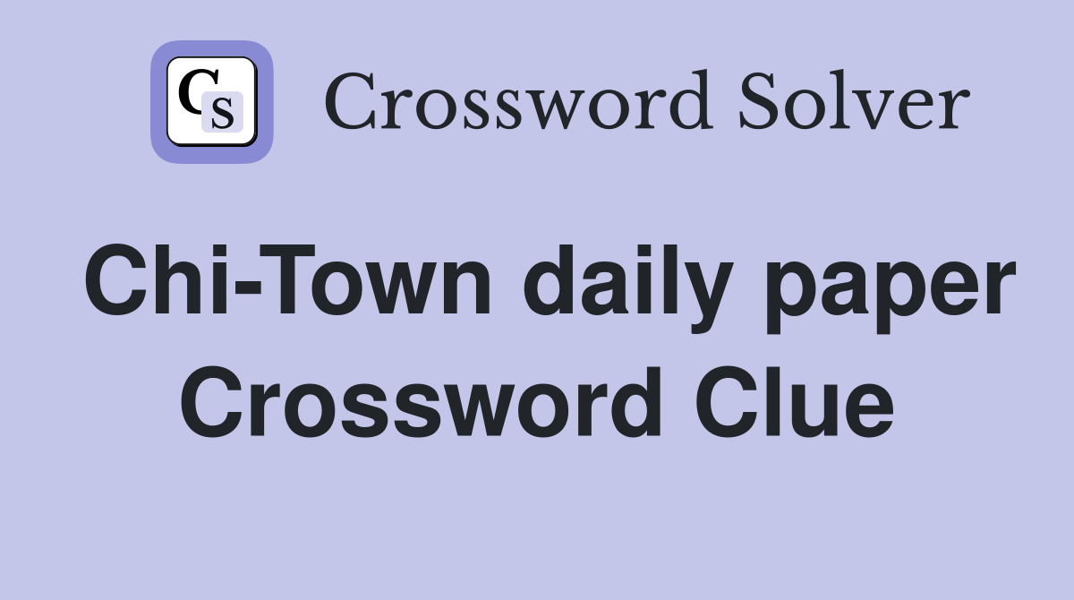 Chi-Town daily paper Crossword Clue