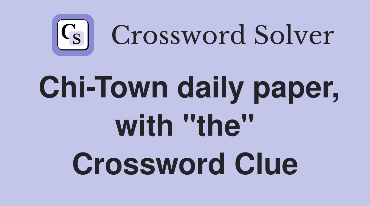 Chi-Town daily paper, with "the" Crossword Clue