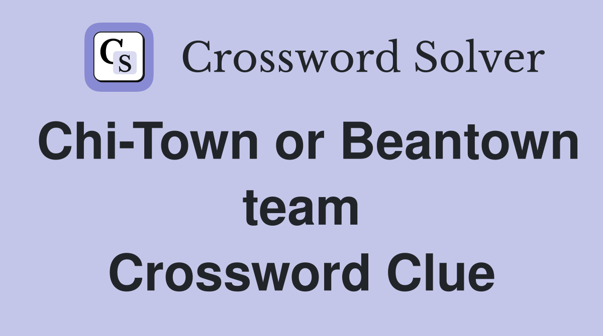 Chi-Town or Beantown team Crossword Clue