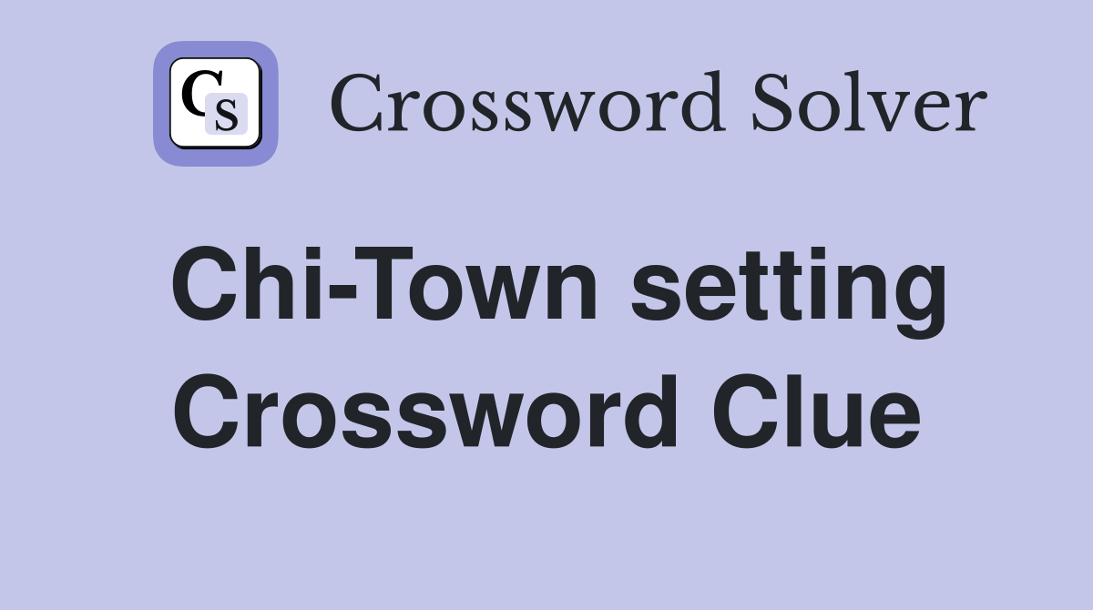 Chi-Town setting Crossword Clue