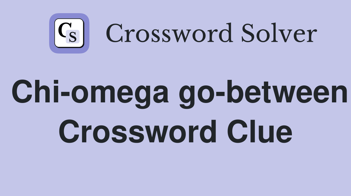 Chi-omega go-between Crossword Clue