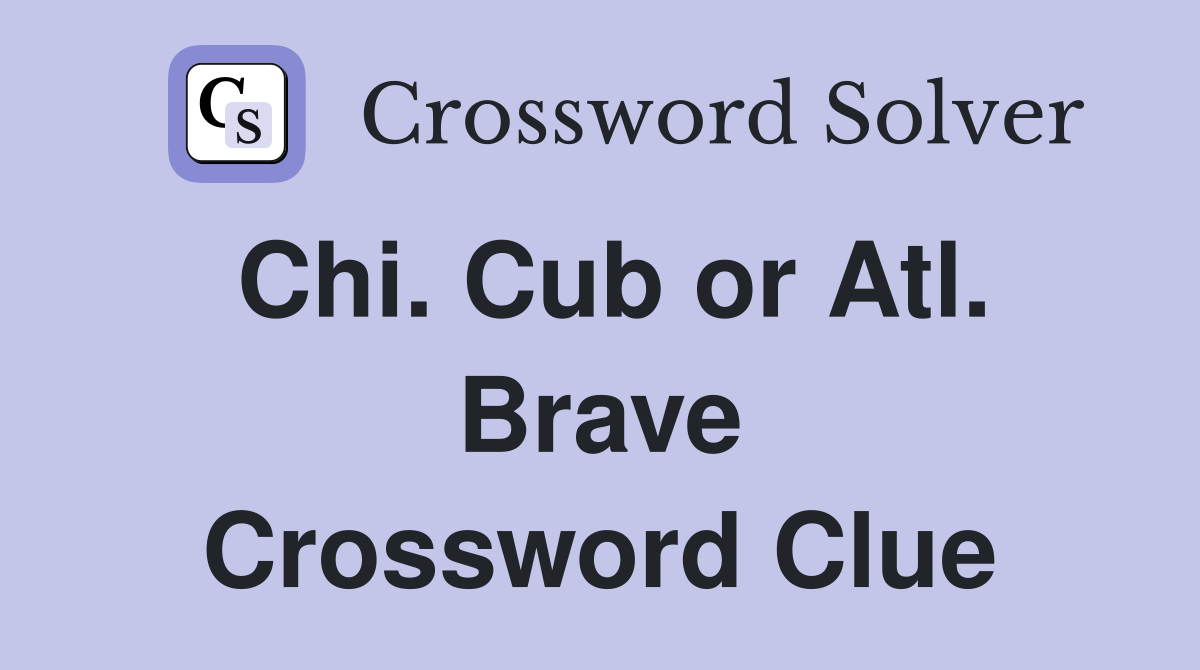 Chi. Cub or Atl. Brave Crossword Clue