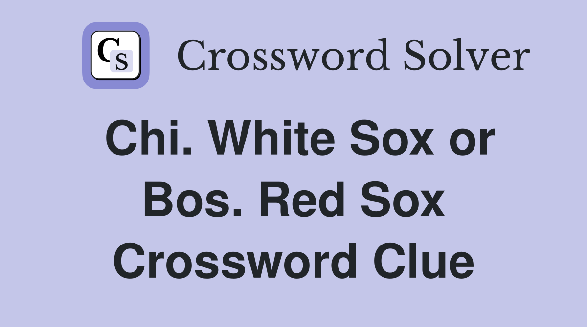 Chi. White Sox or Bos. Red Sox Crossword Clue