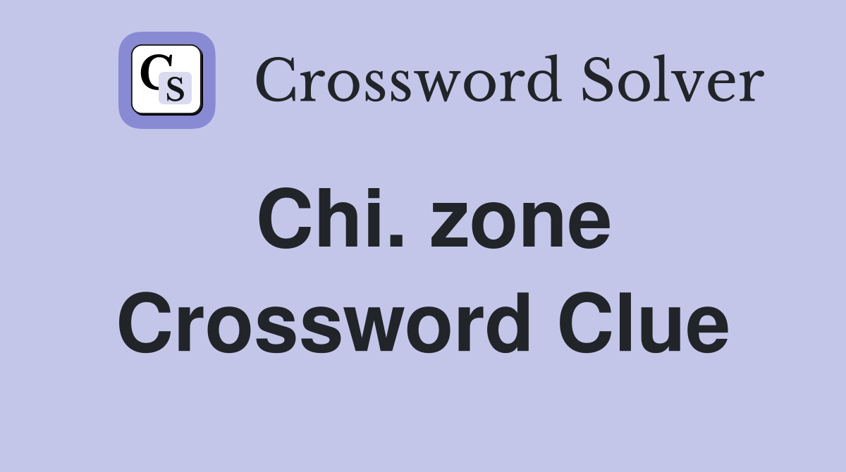 Chi. zone Crossword Clue