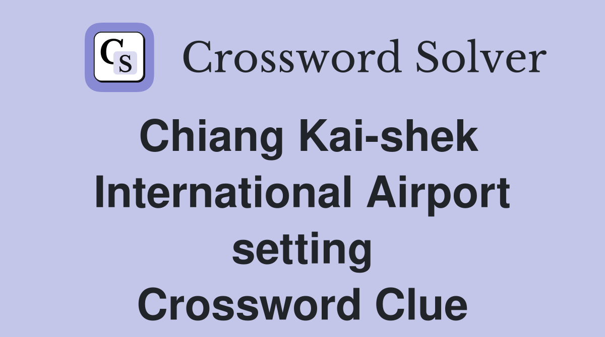 Chiang Kai-shek International Airport setting Crossword Clue