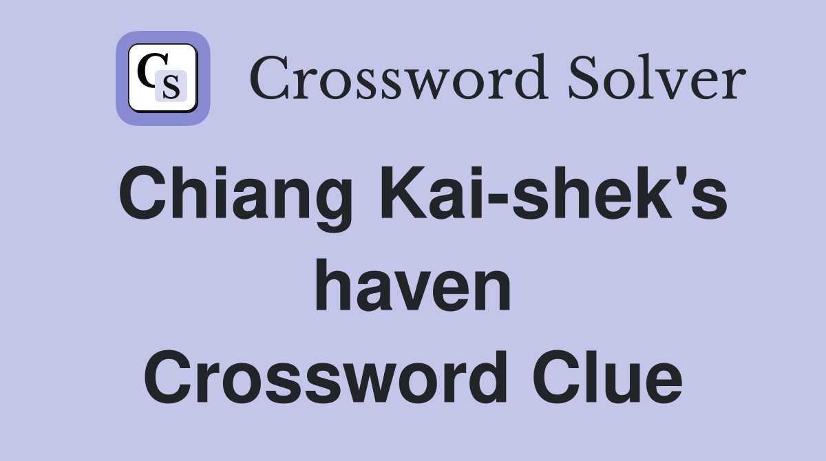Chiang Kai-shek's haven Crossword Clue