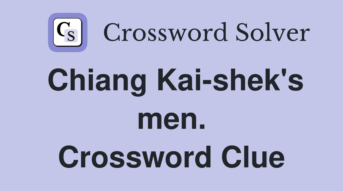 Chiang Kai-shek's men. Crossword Clue
