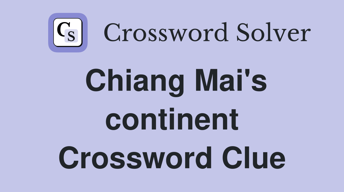 Chiang Mai's continent Crossword Clue