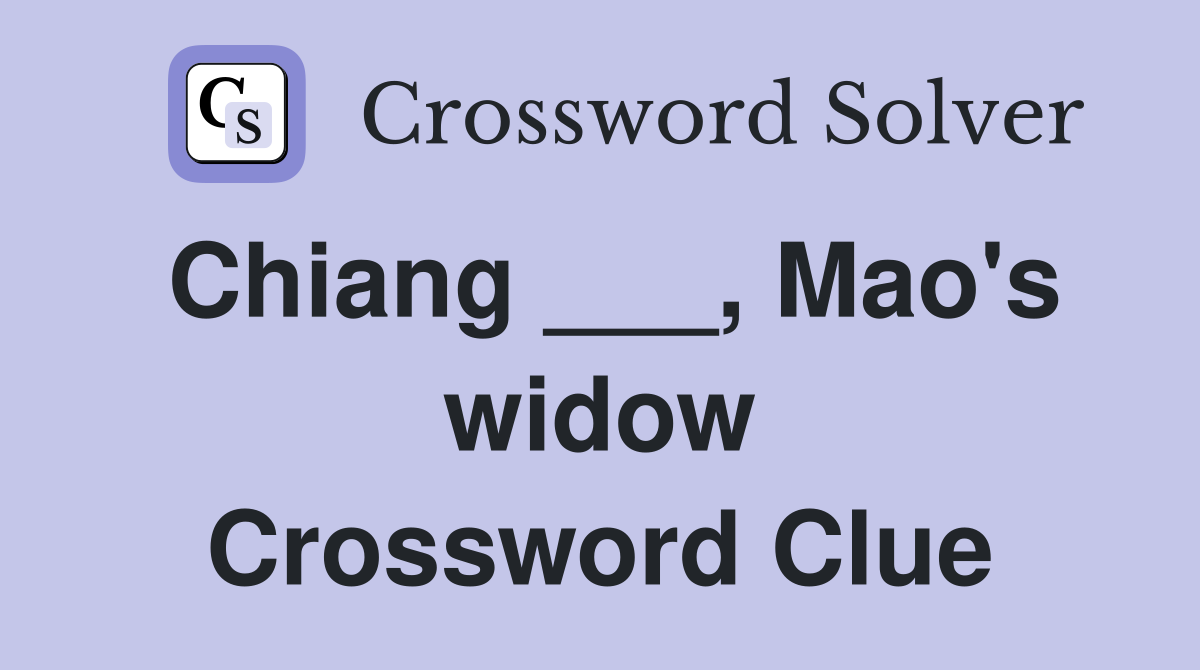 Chiang ___, Mao's widow Crossword Clue