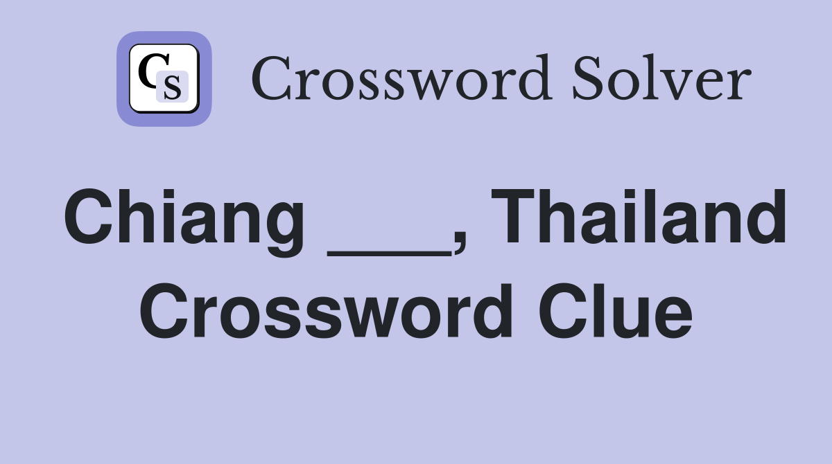 Chiang ___, Thailand Crossword Clue