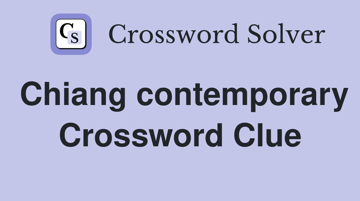 Chiang contemporary Crossword Clue