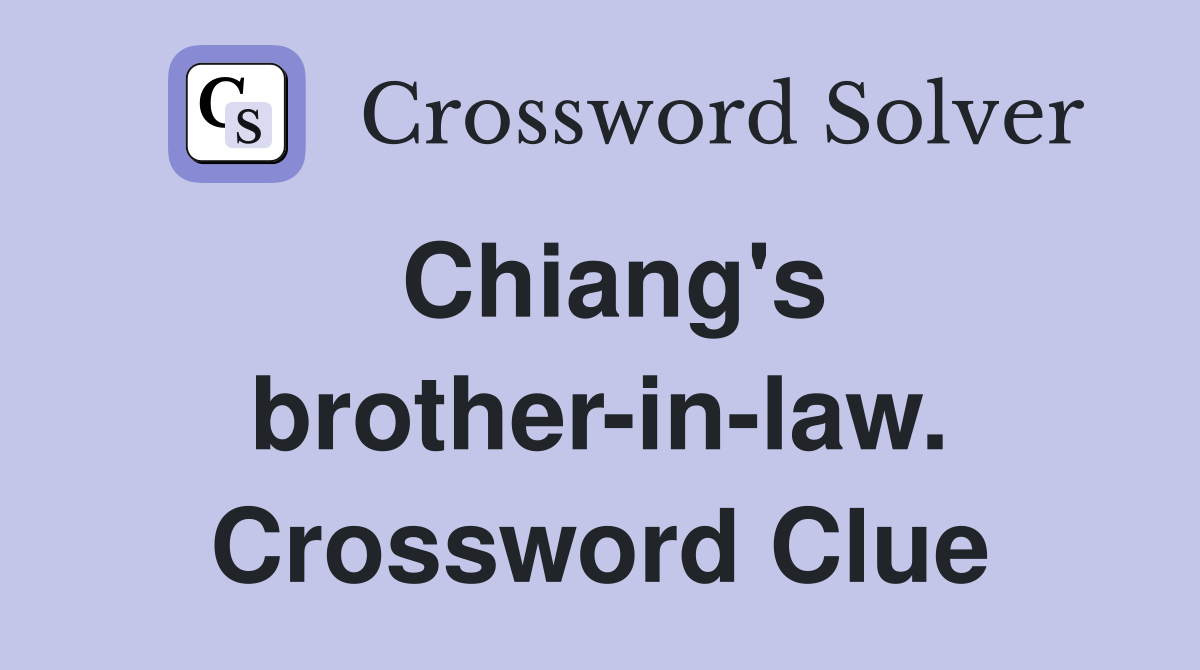 Chiang's brother-in-law. Crossword Clue