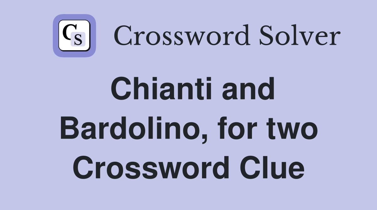 Chianti and Bardolino, for two Crossword Clue