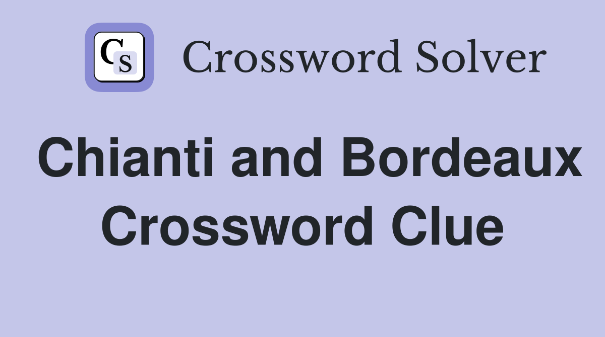 Chianti and Bordeaux Crossword Clue