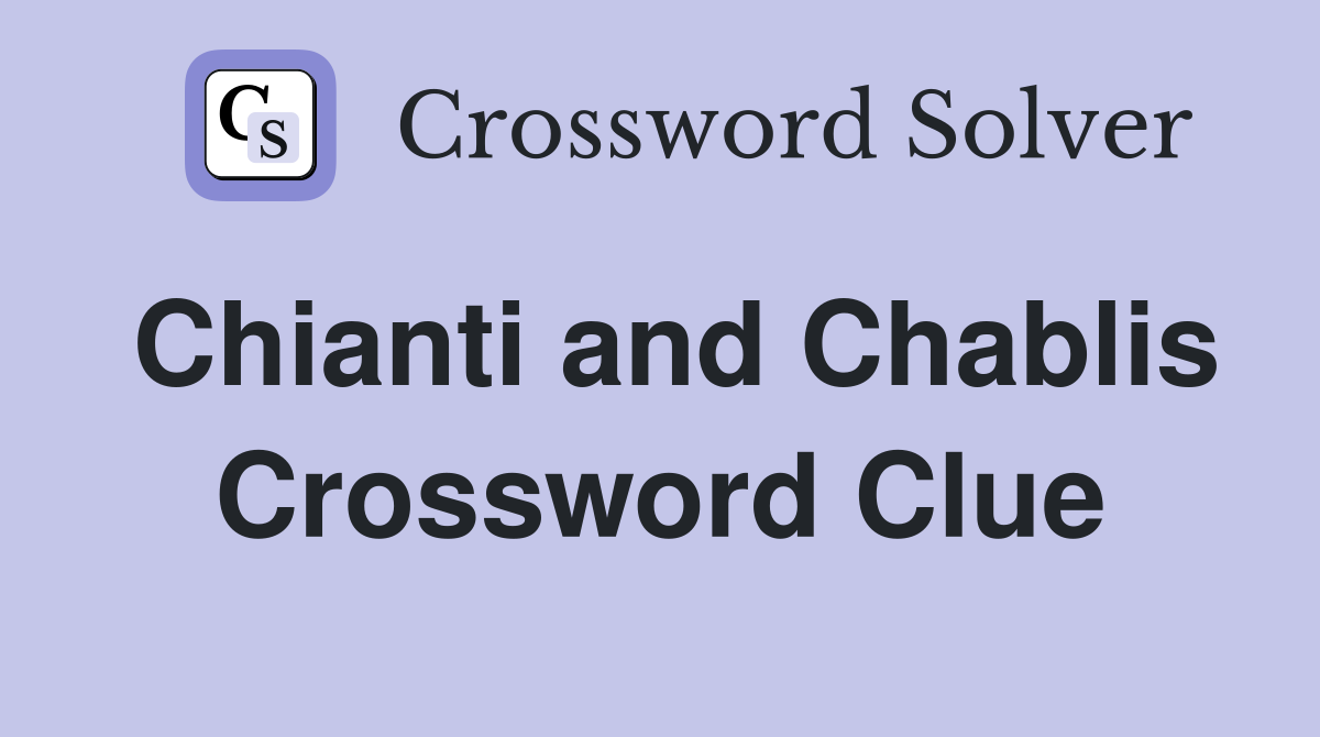 Chianti and Chablis Crossword Clue