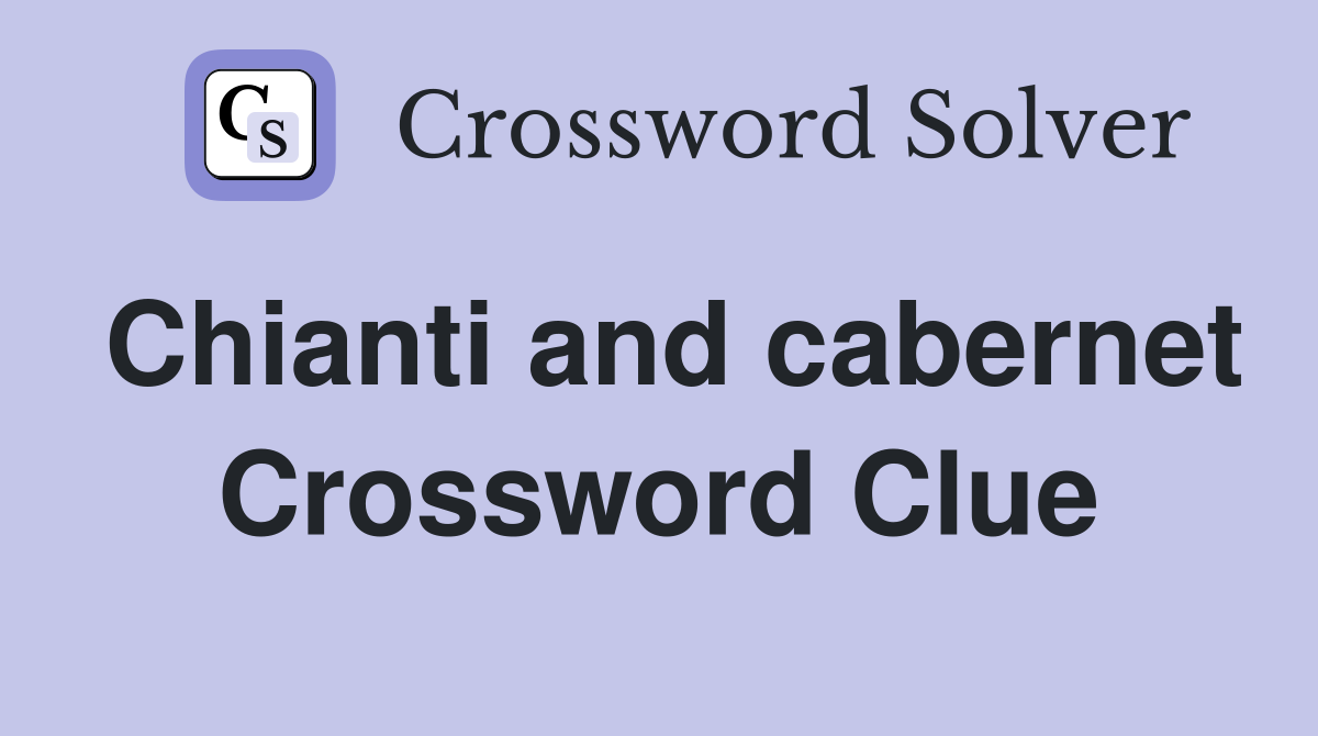 Chianti and cabernet Crossword Clue