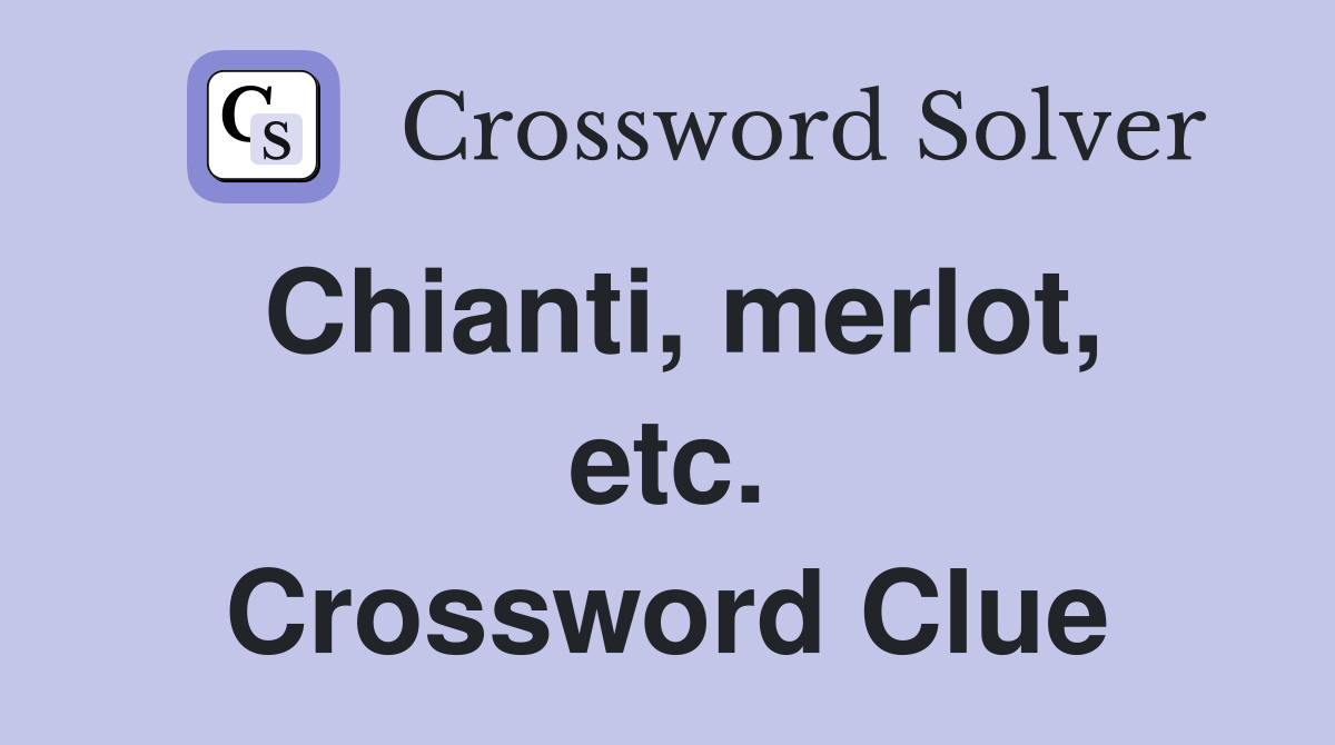Chianti, merlot, etc. Crossword Clue