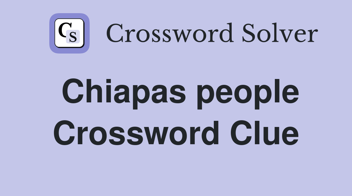 Chiapas people Crossword Clue