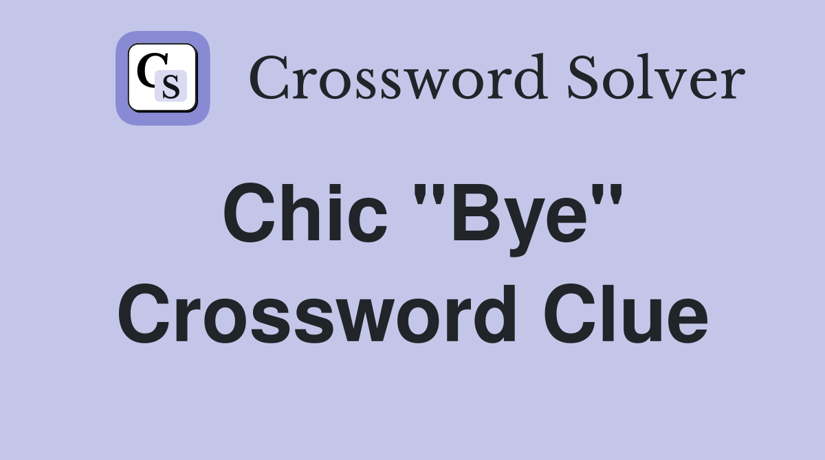 Chic "Bye" Crossword Clue