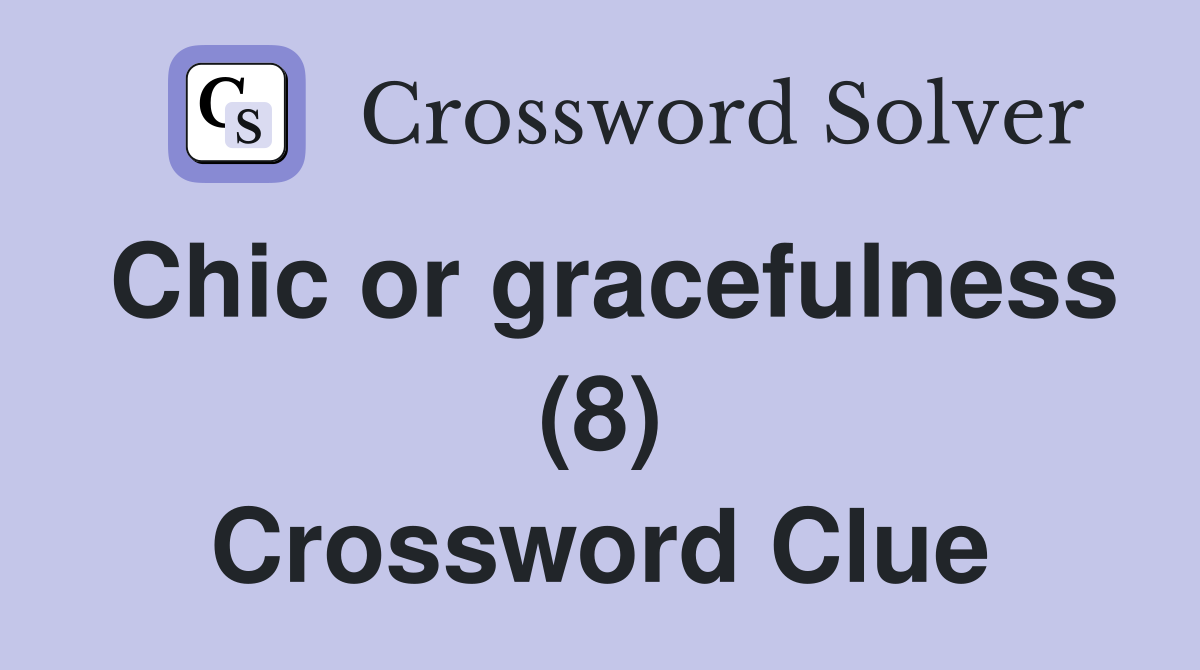 Chic or gracefulness (8) Crossword Clue