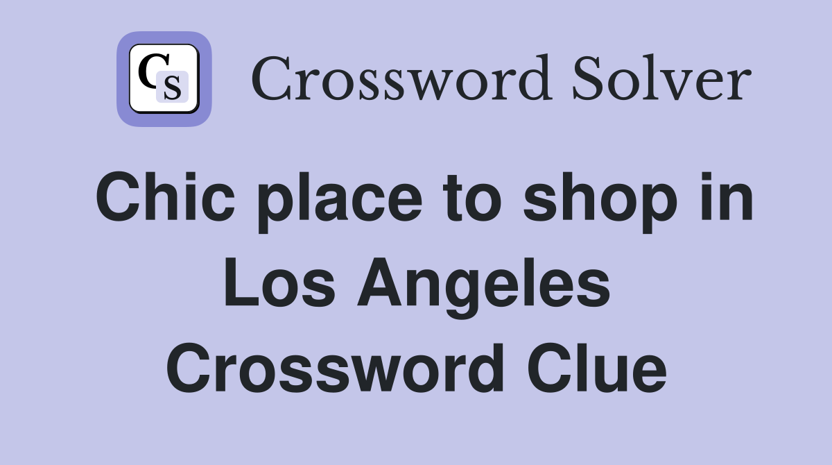 Chic place to shop in Los Angeles Crossword Clue