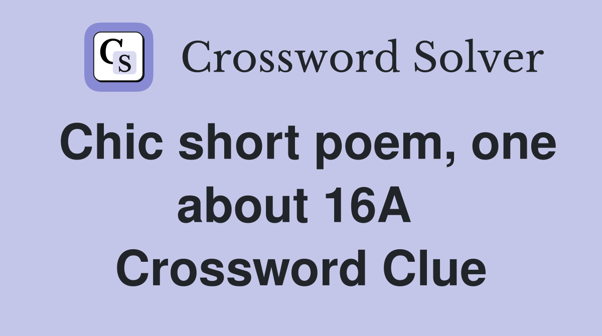 Chic short poem, one about 16A  Crossword Clue