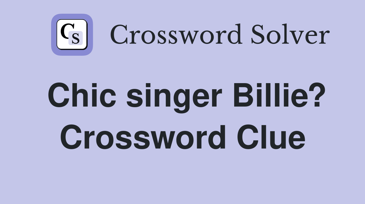 Chic singer Billie? Crossword Clue