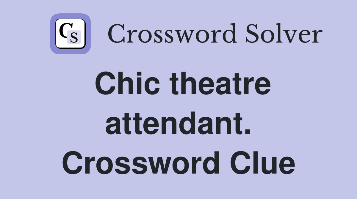 Chic theatre attendant. Crossword Clue