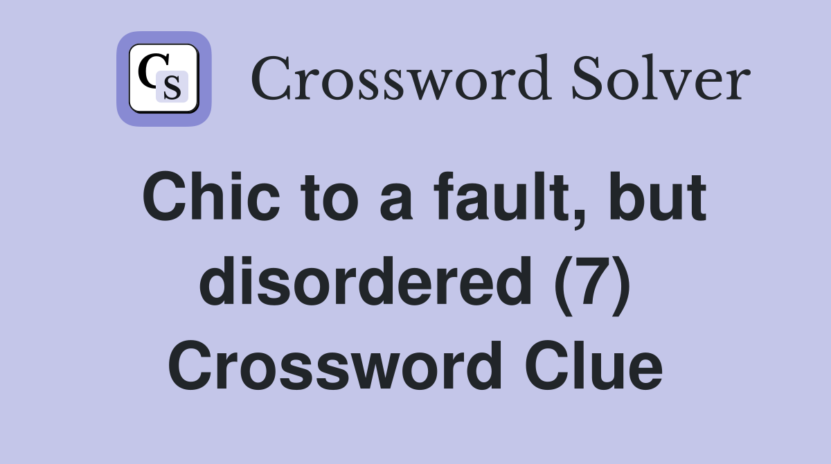 Chic to a fault, but disordered (7) Crossword Clue
